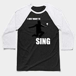 I Just Want to Sing Baseball T-Shirt